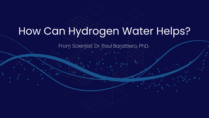 How Can Hydrogen Water Helps from Scientist: Dr. Paul Barattiero, PHD